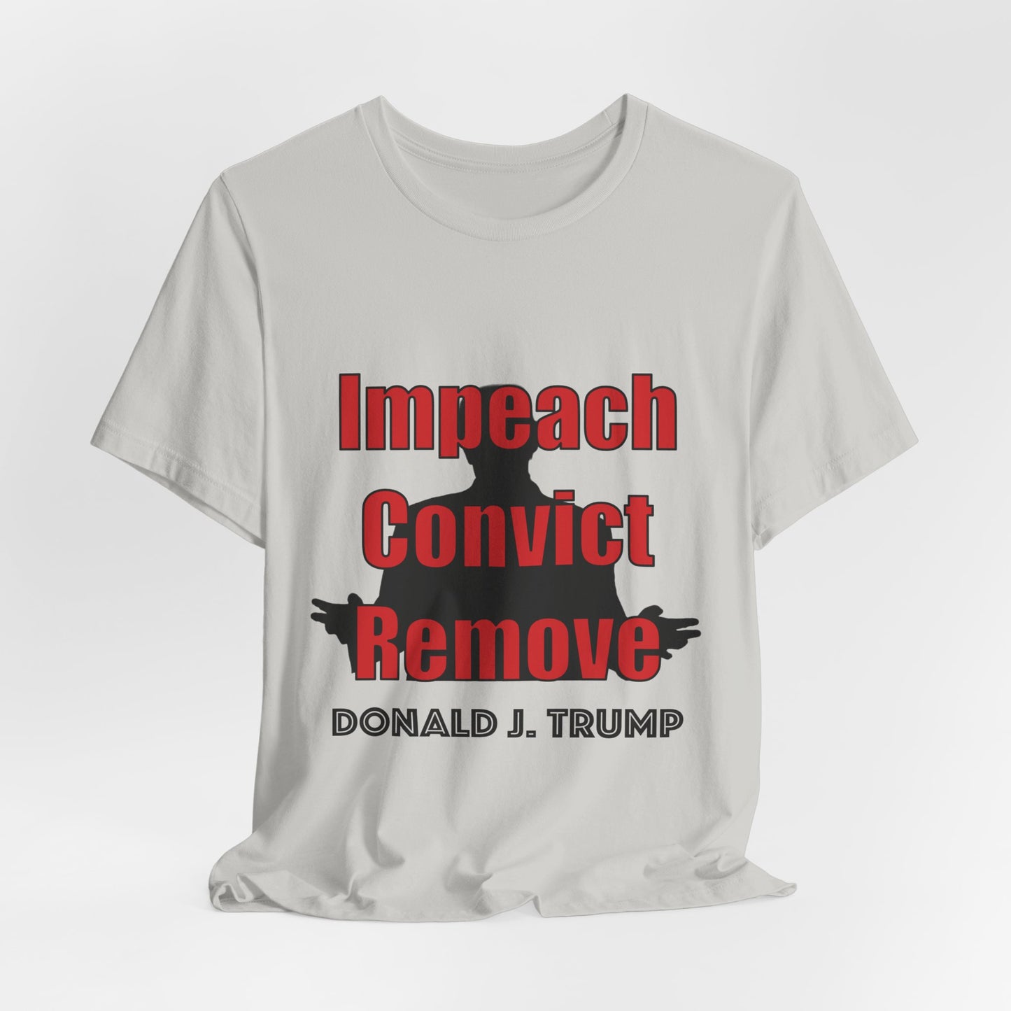 Political Protest Tee — "Impeach Convict Remove Donald J. Trump"