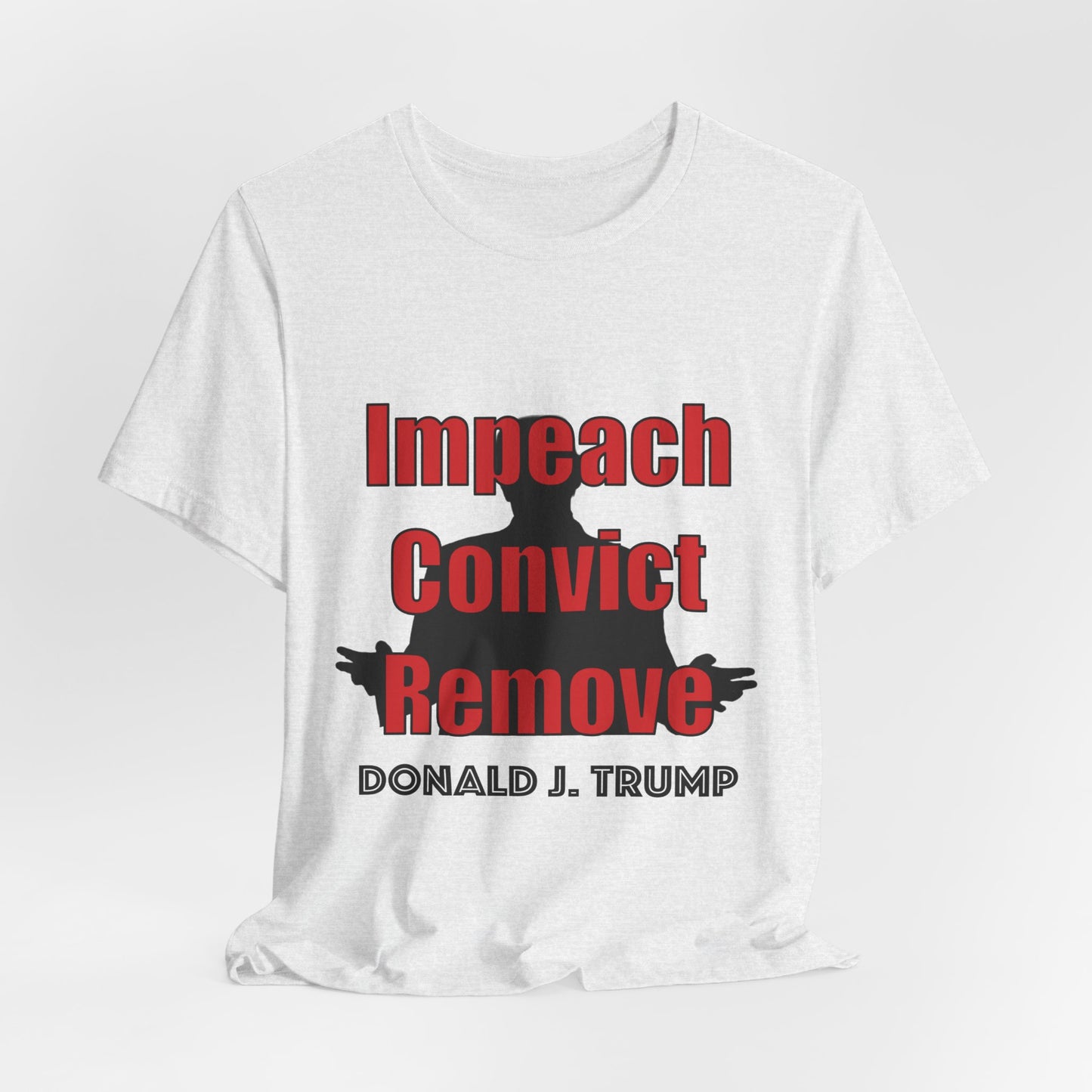 Political Protest Tee — "Impeach Convict Remove Donald J. Trump"