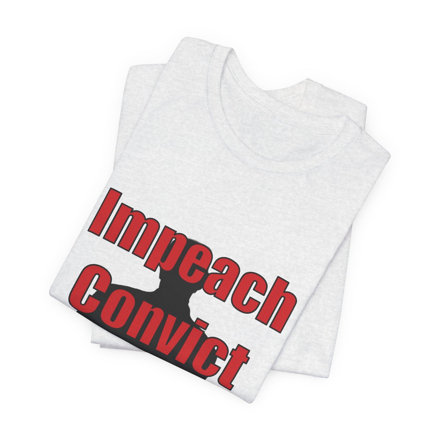 Political Protest Tee — "Impeach Convict Remove Donald J. Trump"
