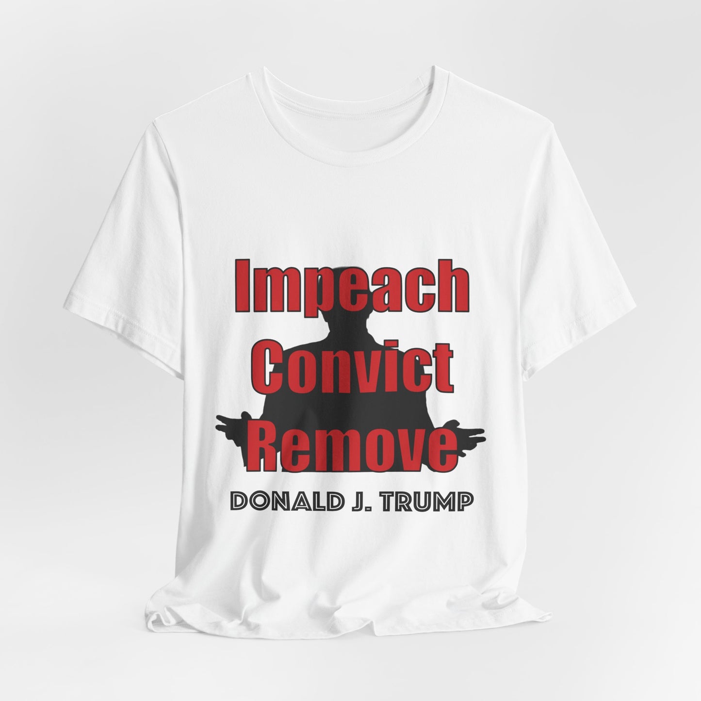 Political Protest Tee — "Impeach Convict Remove Donald J. Trump"