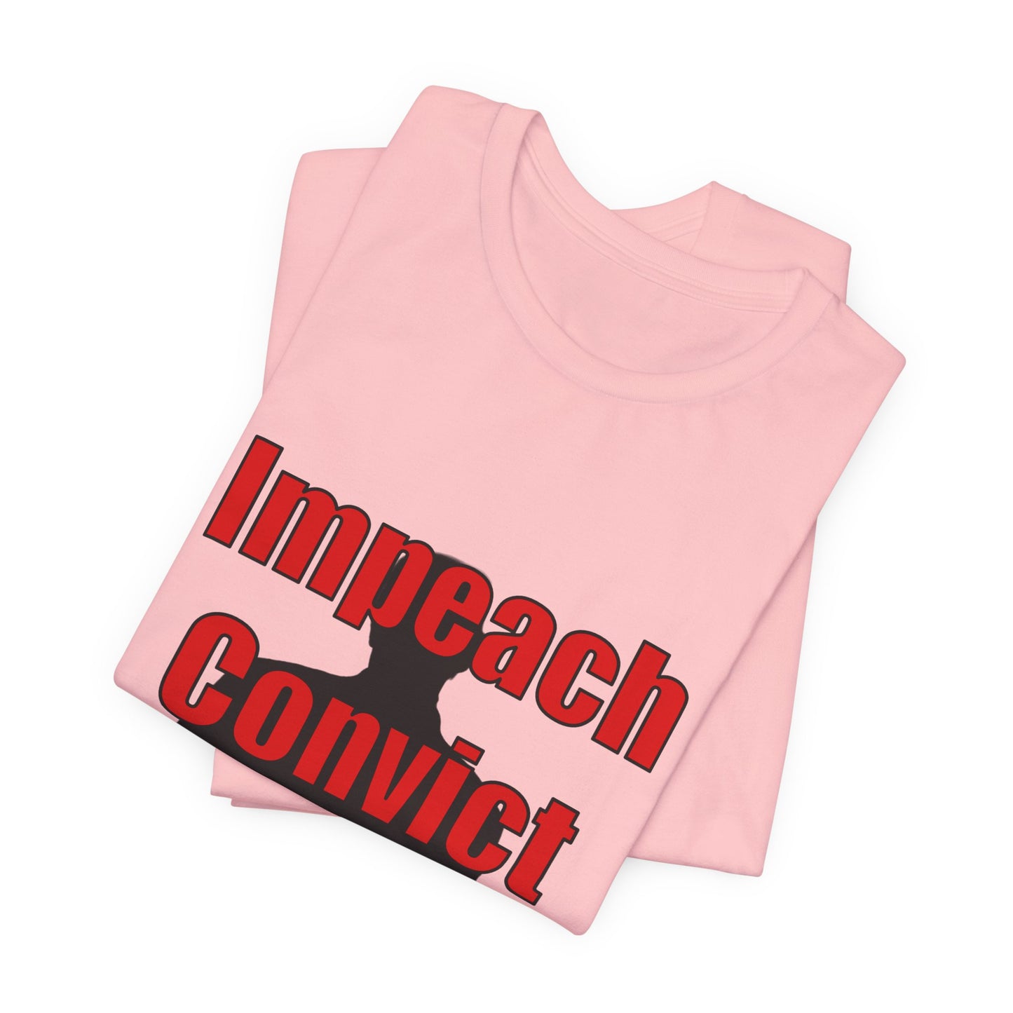 Impeach Convict Remove T-Shirt | Political Protest & Activist Tee