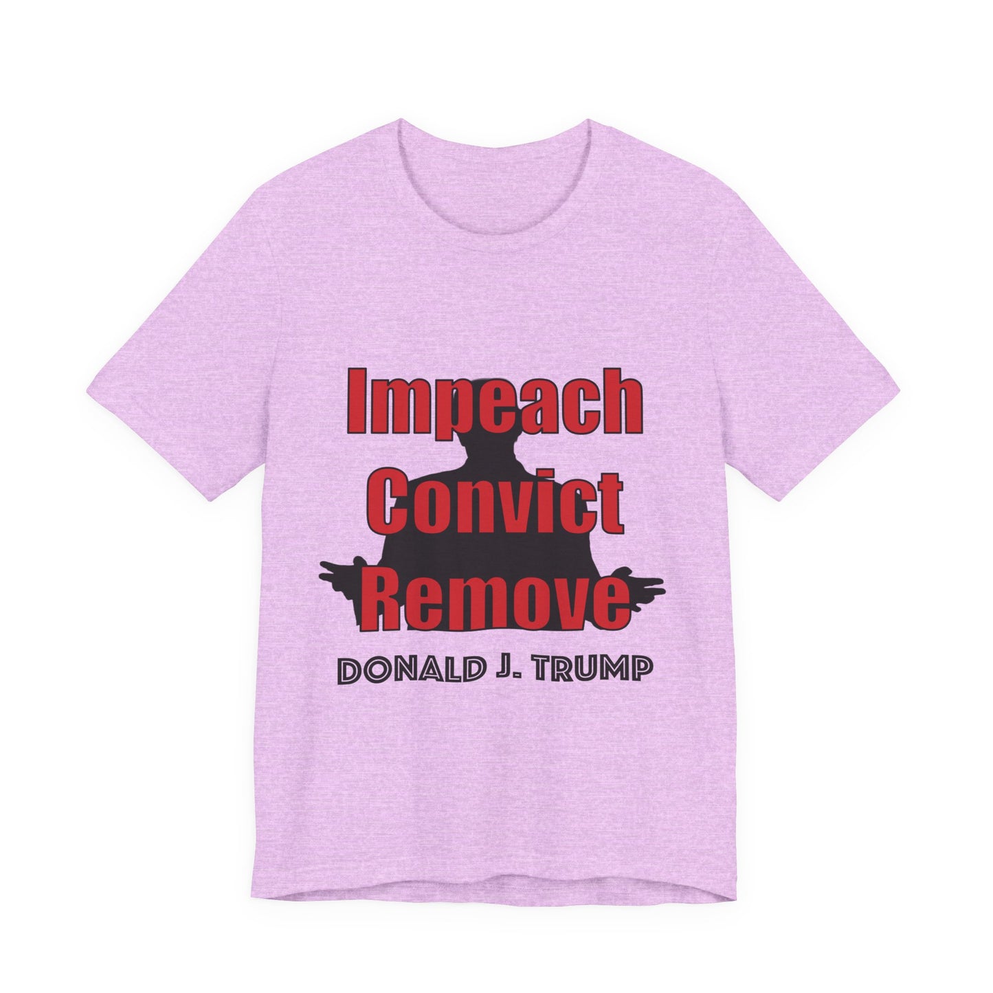 Political Protest Tee — "Impeach Convict Remove Donald J. Trump"