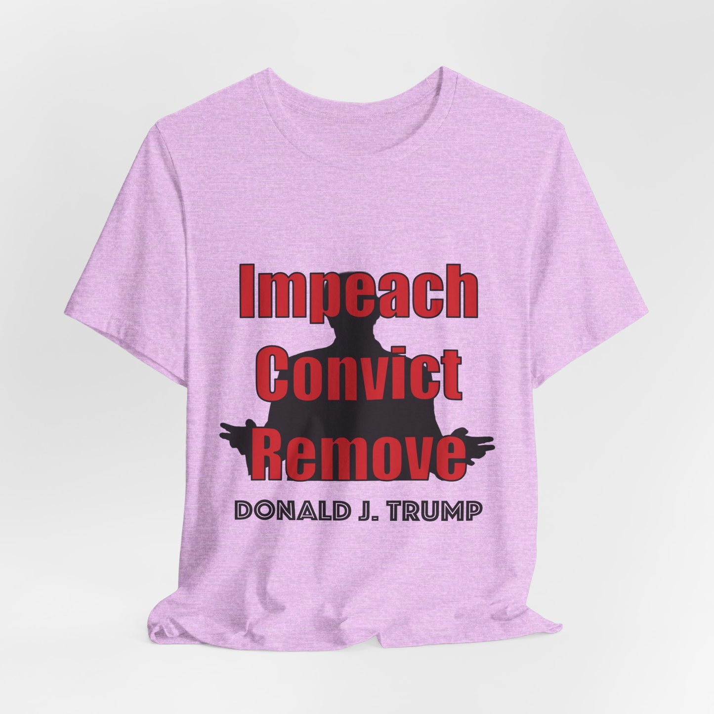Political Protest Tee — "Impeach Convict Remove Donald J. Trump"