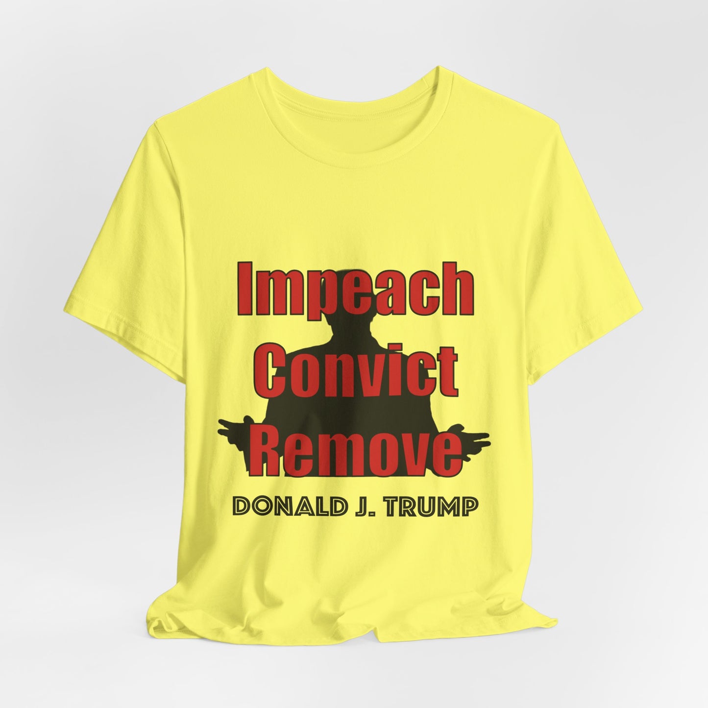 Political Protest Tee — "Impeach Convict Remove Donald J. Trump"