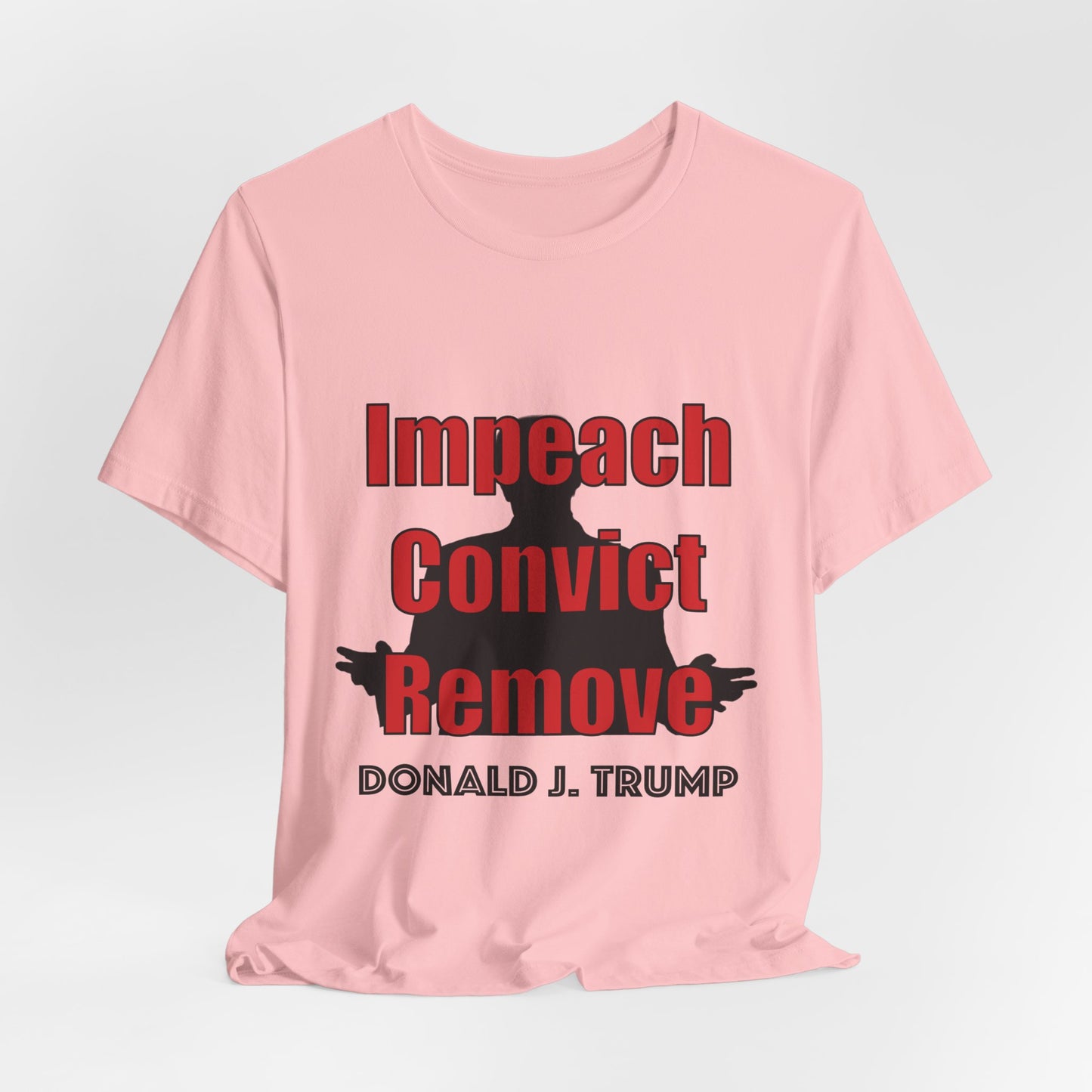 Political Protest Tee — "Impeach Convict Remove Donald J. Trump"