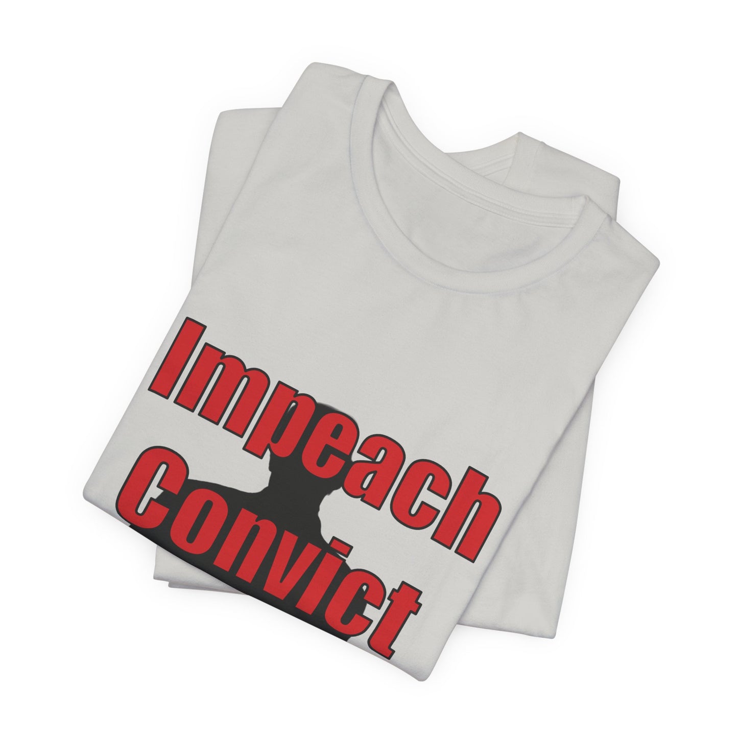 Political Protest Tee — "Impeach Convict Remove Donald J. Trump"