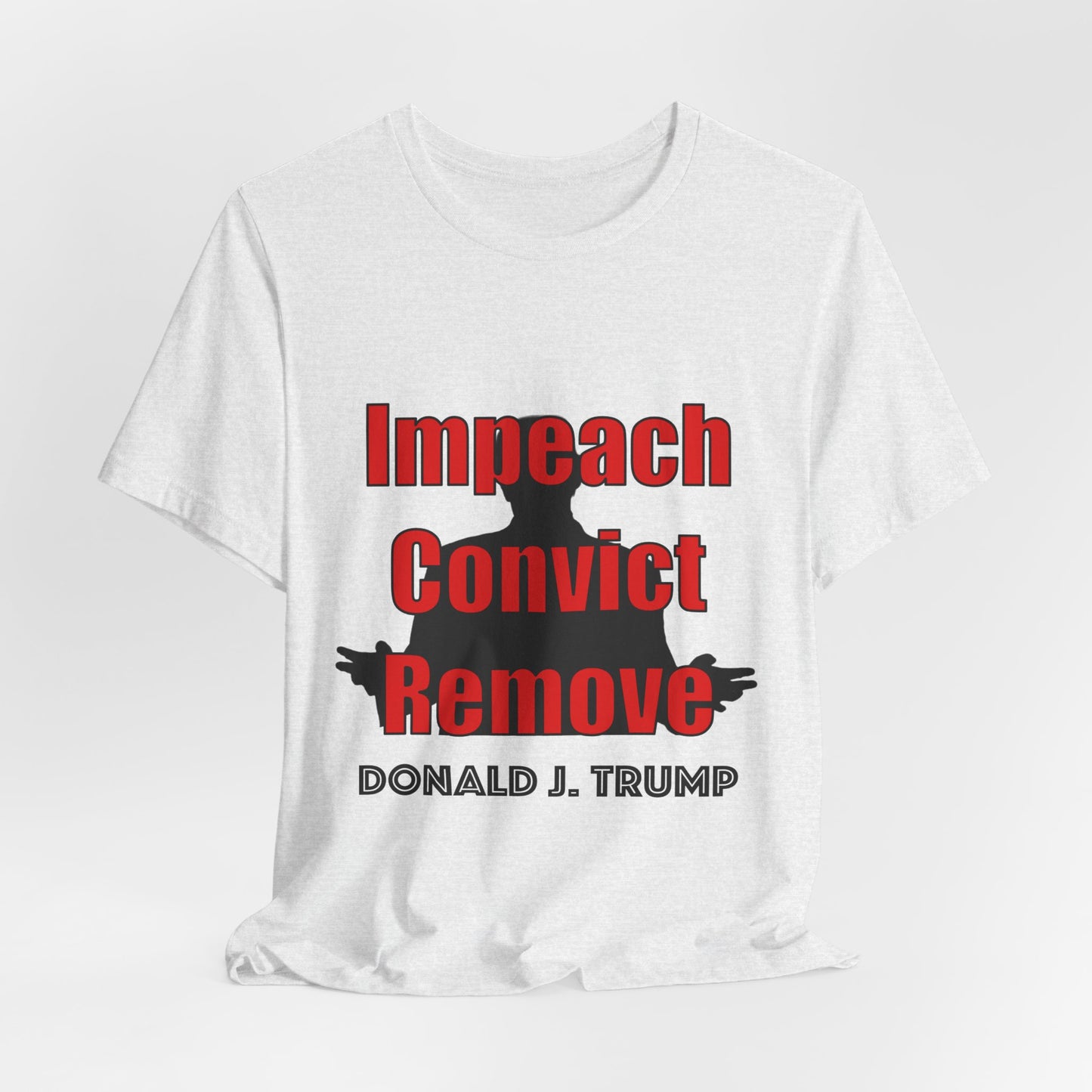 Impeach Convict Remove T-Shirt | Political Protest & Activist Tee