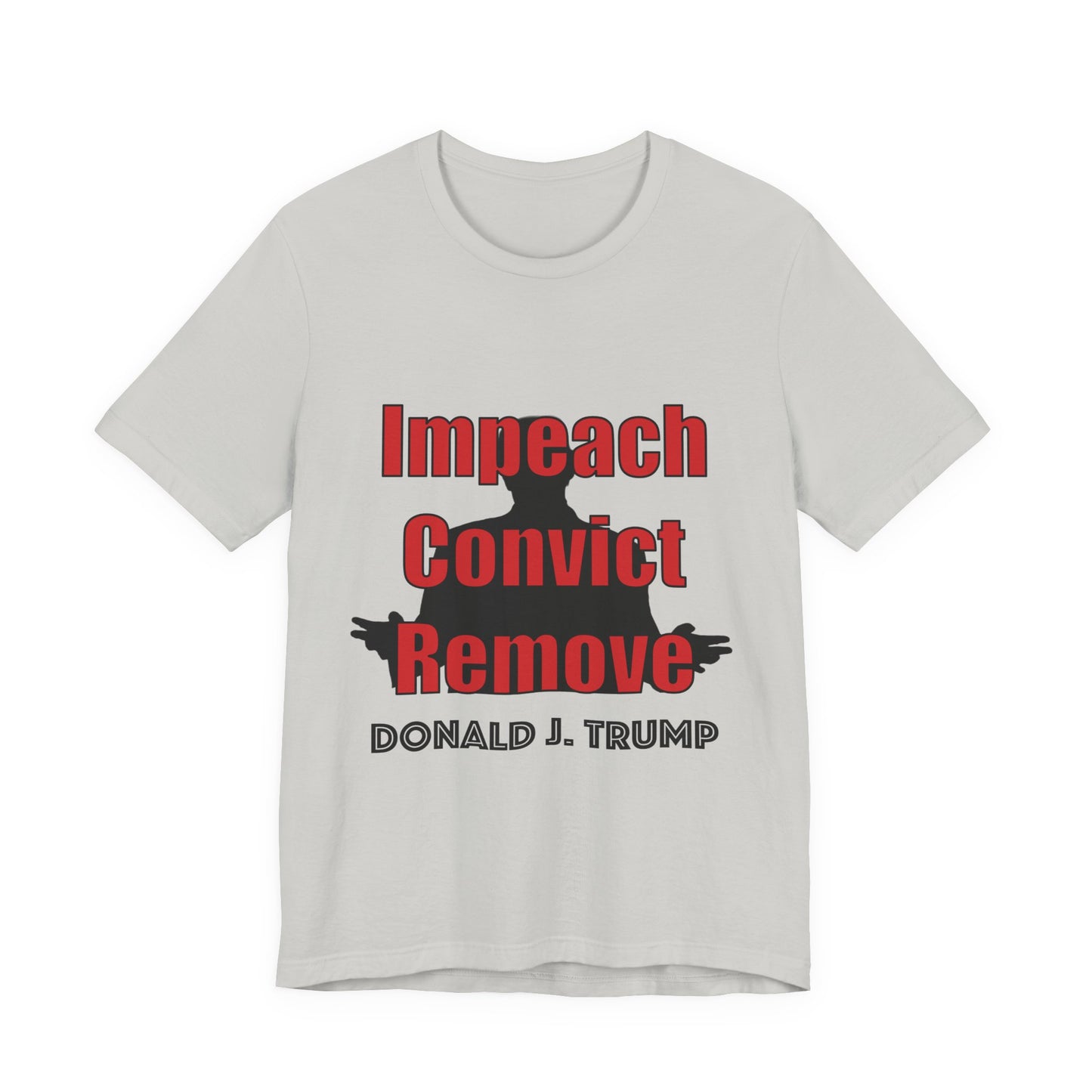 Political Protest Tee — "Impeach Convict Remove Donald J. Trump"