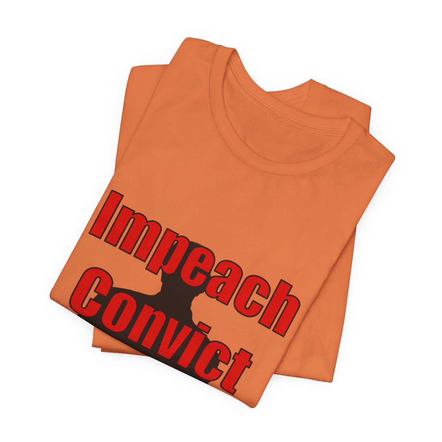 Impeach Convict Remove T-Shirt | Political Protest & Activist Tee