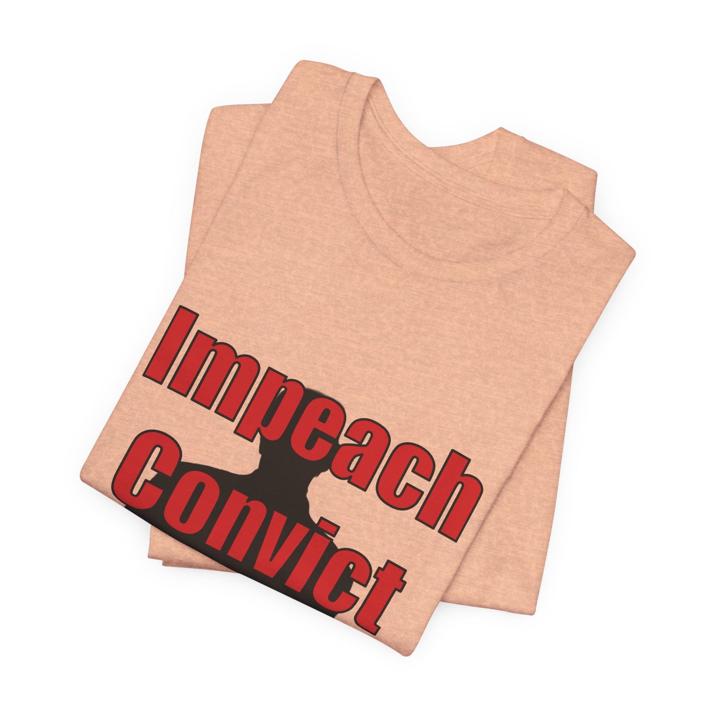 Political Protest Tee — "Impeach Convict Remove Donald J. Trump"