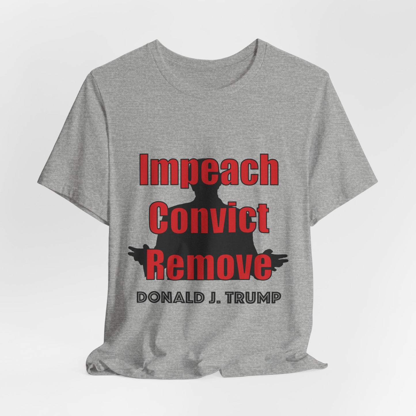Political Protest Tee — "Impeach Convict Remove Donald J. Trump"