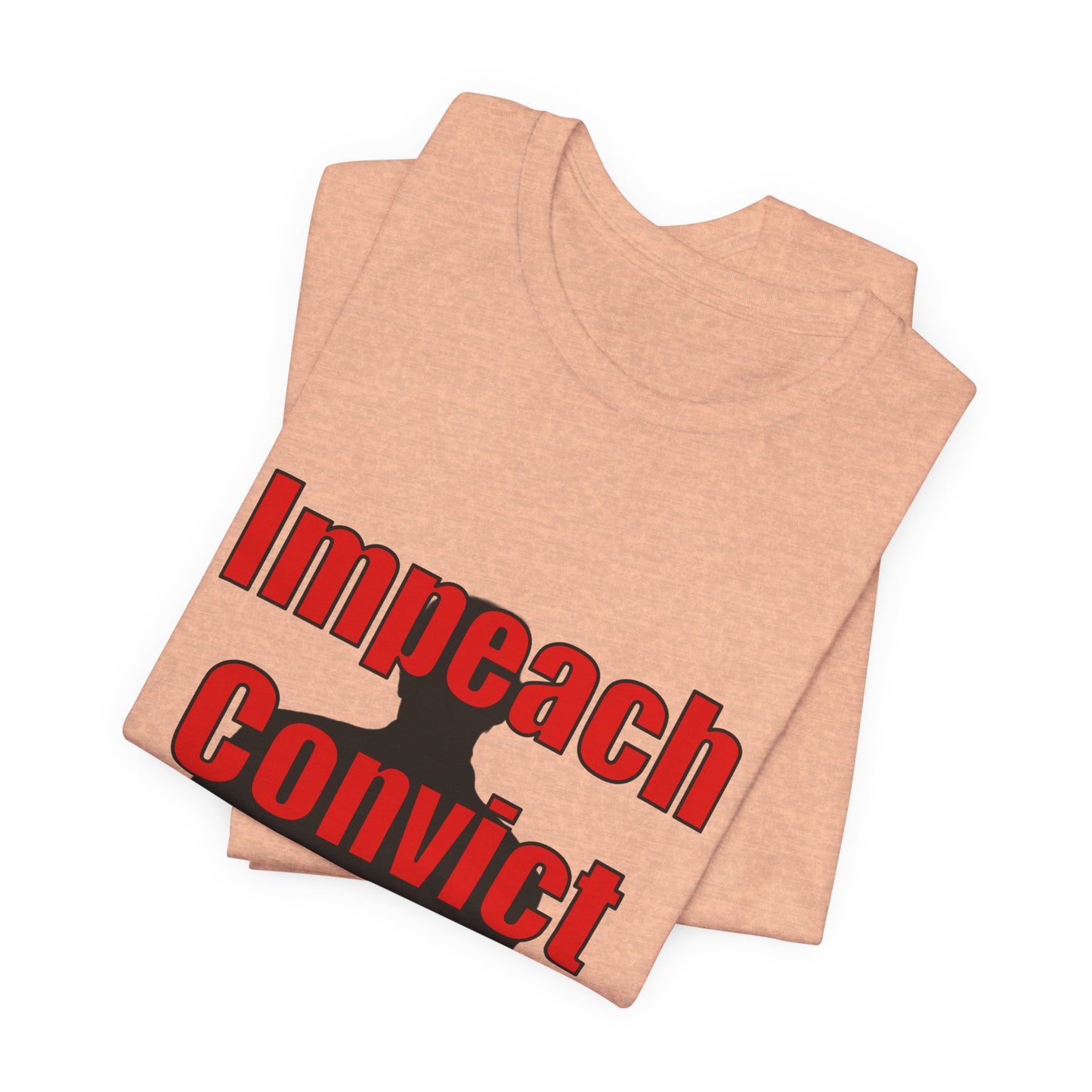 Impeach Convict Remove T-Shirt | Political Protest & Activist Tee