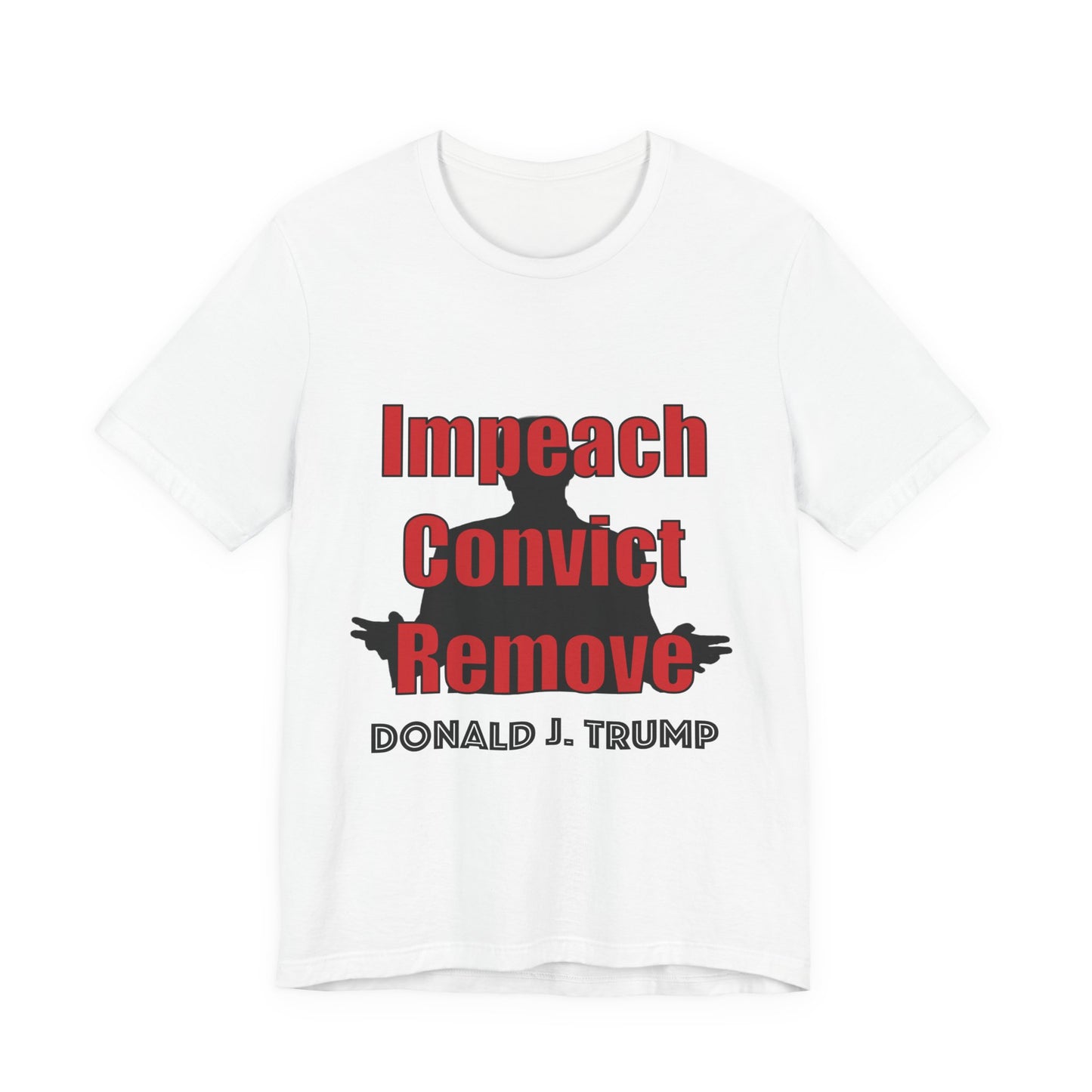 Political Protest Tee — "Impeach Convict Remove Donald J. Trump"