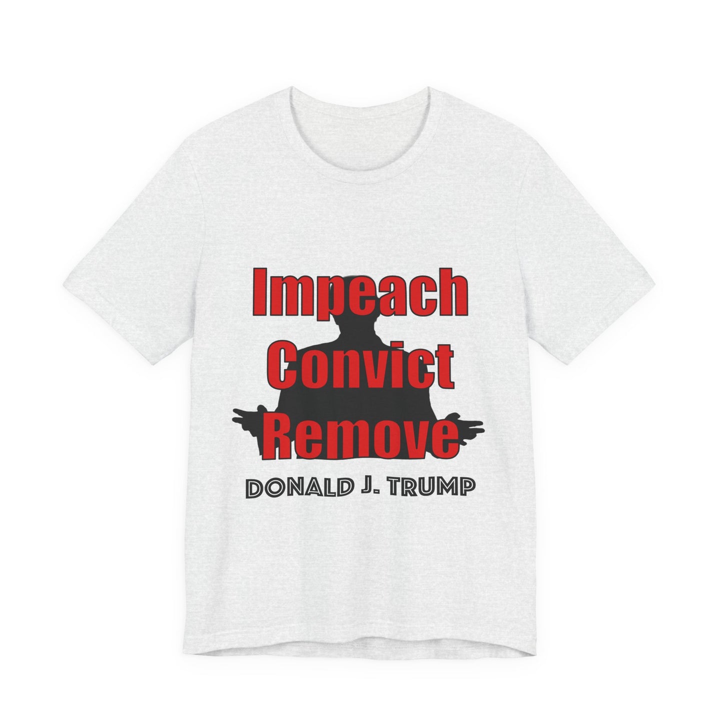 Impeach Convict Remove T-Shirt | Political Protest & Activist Tee
